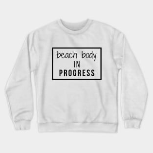 Beach Body In Progress Crewneck Sweatshirt